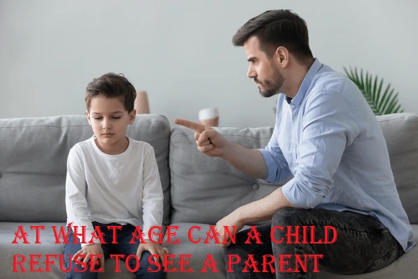 At What Age Can a Child Refuse to See a Parent